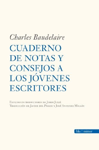 CUADERNO DE NOTAS Y CONSEJOS A LOS JOVENES ESCRITORES | Charles Baudelaire
