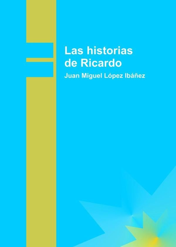 Las historias de Ricardo | Juan Miguel López Ibáñez