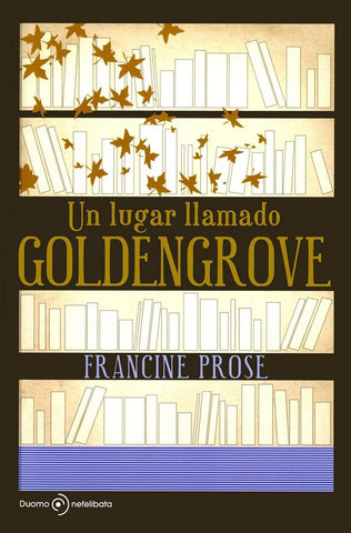 UN LUGAR LLAMADO GOLDENGROVE*.. | Francine Prose
