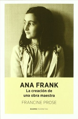 ANA FRANK: LA CREACION DE UNA OBRA MAESTRA. | Francine Prose