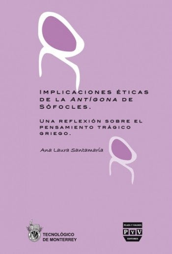 Implicaciones éticas de la antígona de sófocles  | Ana Laura Santamaría