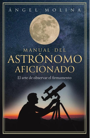 Manual del astrónomo aficionado | Miguel Molina, Molina