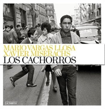 CACHORROS, LOS (LA FABRICA) | MARIO / MISERACHS  XAVIER VARGAS LLOSA