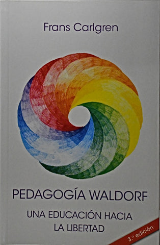 PEDAGOGIA WALDORF: UNA EDUCACION HACIA LA LIBERTAD.. | Frans Carlgren