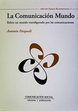 La comunicación mundo | Antonio Pasquali