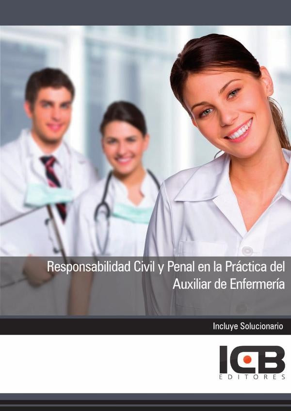 Responsabilidad Civil y Penal en la Práctica del Auxiliar de Enfermería | ICB Editores