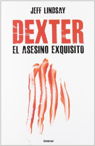DEXTER EL ASESINO EXQUISITO.. | JeffryP. Lindsay
