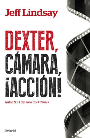 DEXTER, CÀMARA, ¡ACCIÒN! | Jeff Lindsay