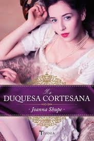 LA DUQUESA CORTESANA.. | Joanna Shupe