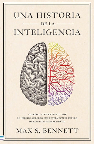 UNA HISTORIA DE LA INTELIGENCIA | MAX S. BENNETT