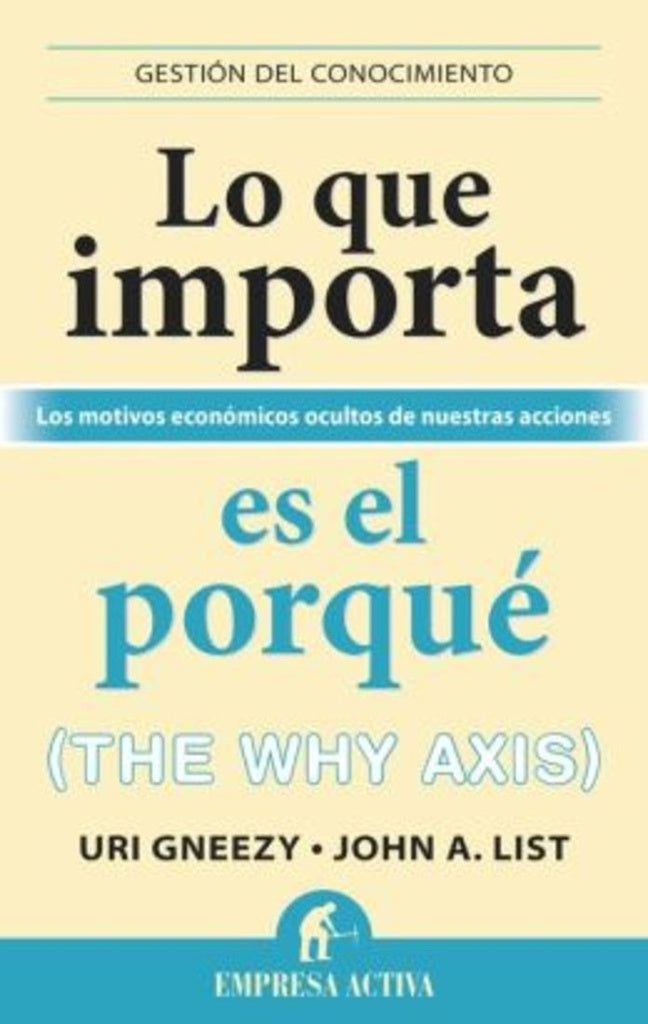 LO QUE IMPORTA ES EL PORQUE | Gneezy, A. List