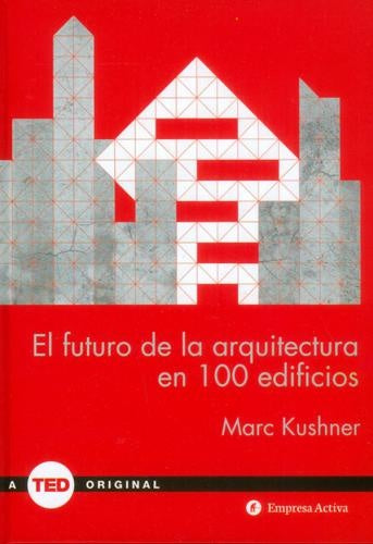 EL FUTURO DE LA ARQUITECTURA EN 100 EDIFICIOS | MARC KUSHNER