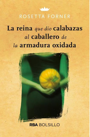 LA REINA QUE DIO CALABAZAS AL CABALLERO DE LA ARMADURA OXIDADA. | Rosetta Forner