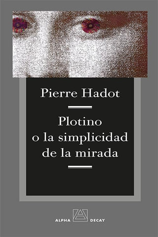 PLOTINO O LA SIMPLICIDAD DE LA MIRADA.. | Pierre Hadot