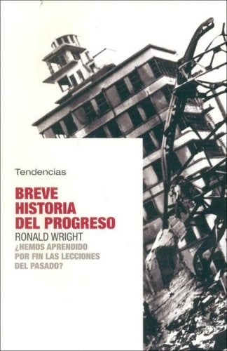 Breve Historia Del Progreso/ Brief History of Progress: Hemos Aprendido Por Fin Las Lecciones Del Pa | Ronald Wright