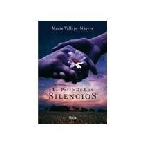 EL PATIO DE LOS SILENCIOS.. | MARÍA VALLEJO- NÁGERA