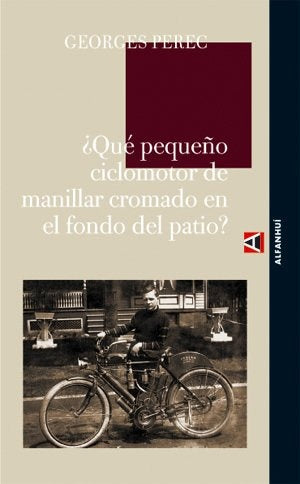 ¿Qué pequeño ciclomotor de manillar cromado en el fondo del patio? | Georges Perec