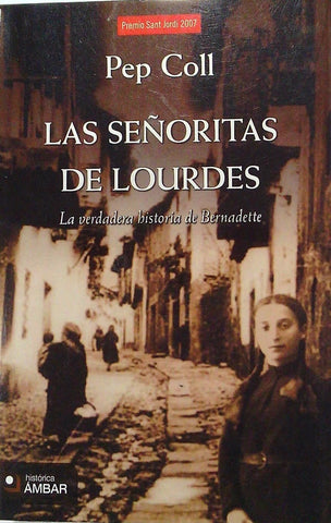LAS SEÑORITAS DE LOURDES.LA VERDADERA HISTORIA DE BERNADETTE | PEP COLL