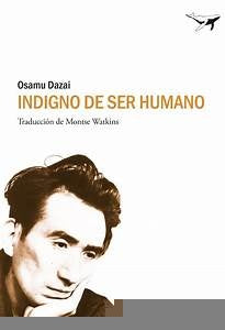 INDIGNO DE SER HUMANO.. | OSAMU DAZAI