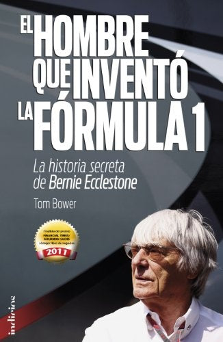 EL HOMBRE QUE INVENTÓ LA FÓRMULA 1 | Tom  Bower