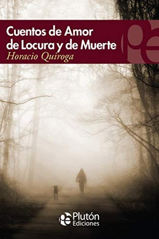 CUENTOS DE AMOR, DE LOCURA Y DE MUERTE.. | Horacio Quiroga