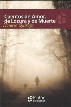CUENTOS DE AMOR DE LOCURA Y DE MUERTE.. | Horacio Quiroga