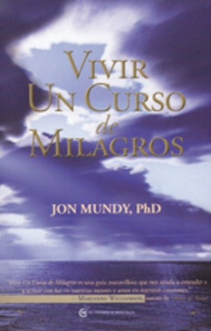 VIVIR UN CURSO DE MILAGROS (CON DETALLES).. | Jon  Mundy, PhD
