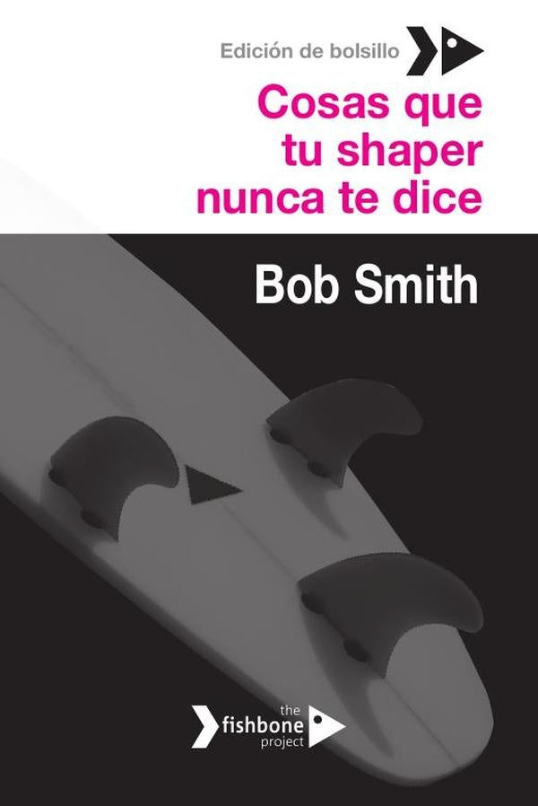 Cosas que tu shaper nunca te dice. Edición de bolsillo | Bob Smith
