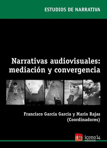 Narrativas audiovisuales: mediación y convergencia | Mario Rajas, Francisco García García