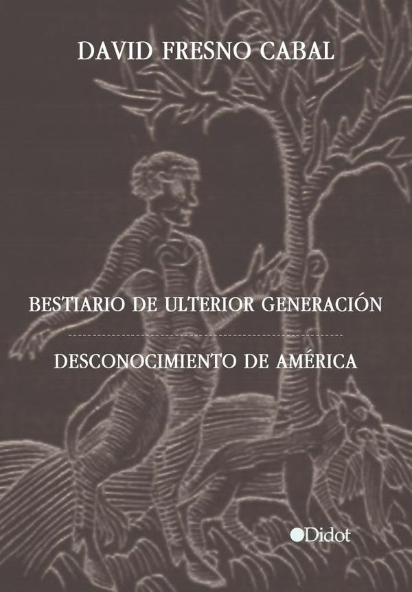 Bestiario de ulterior generación. Desconocimiento de América | David Fresno Cabal