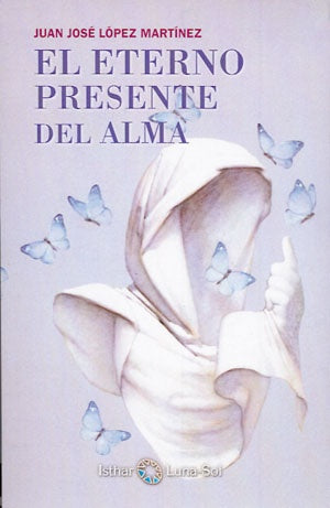 El Eterno Presente del Alma | Juan López Martínez