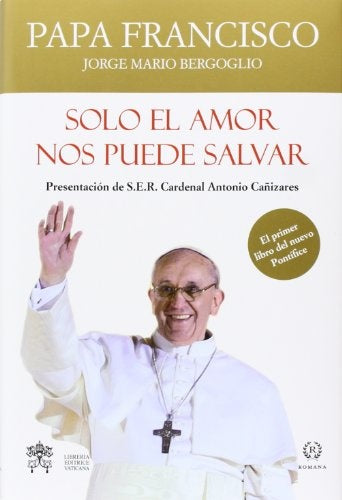 Solo el amor nos puede salvar  | Francisco M. Bergoglio