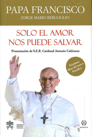 Solo el amor nos puede salvar  | Francisco M. Bergoglio