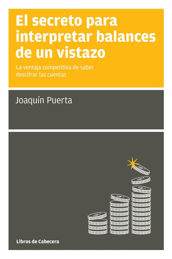 El secreto para interpretar balances de un vistazo: La ventaja competitiva de saber descifrar las cu | Joaquín Puerta
