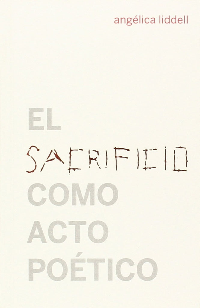EL SACRIFICIO COMO ACTO POETICO.. | ANGELICA  LIDDELL