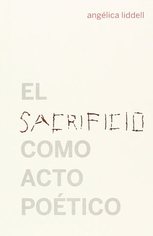 EL SACRIFICIO COMO ACTO POETICO.. | ANGELICA  LIDDELL