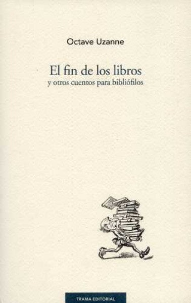 El fin de los libros y otros cuentos para bibliófilos | Octave Uzanne
