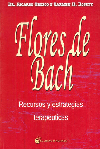 FLORES DE BACH: RECURSOS Y ESTRATEGIAS TERAPÉUTICAS.. | Ricardo Orozco