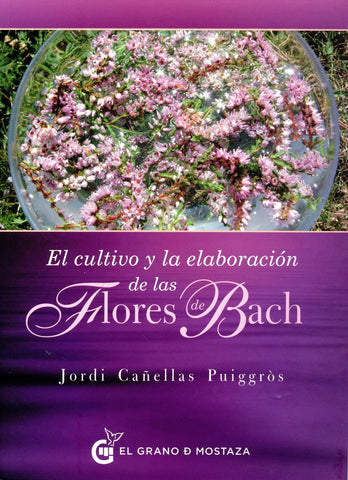EL CULTIVO Y LA ELABORACIÓN DE LAS FLORES DE BACH.. | JORDI CAÑELLAS