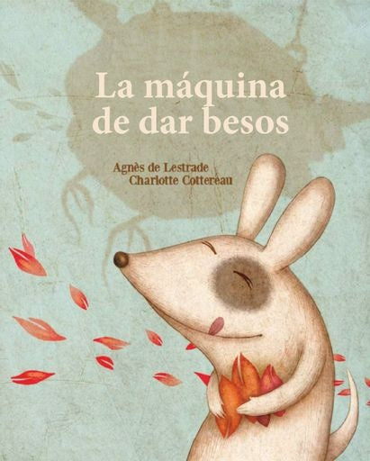 LA MAQUINA DE FABRICAR BESOS.. |  AGNES  DE LESTRADE