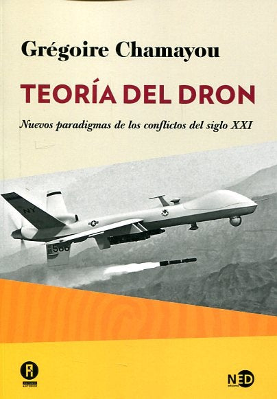 TEORIA DEL DRON: NUEVOS PARADIGMAS DE LOS CONFLICTOS DEL SIGLO XXI.. | GREGOIRE  CHAMAYOU