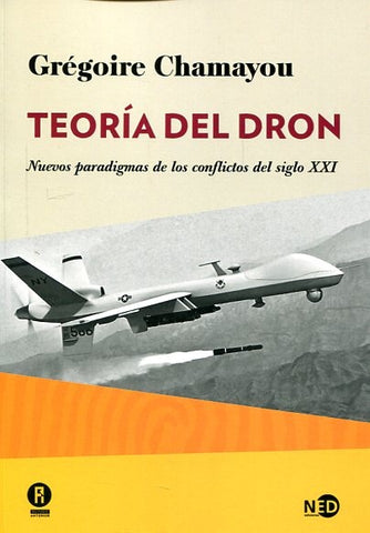 TEORIA DEL DRON: NUEVOS PARADIGMAS DE LOS CONFLICTOS DEL SIGLO XXI.. | GREGOIRE  CHAMAYOU