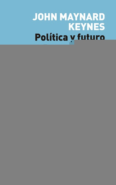 POLITICA Y FUTURO .. | John Maynard Keynes