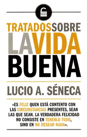 TRATADOS SOBRE LA VIDA BUENA.. | Lucio Anneo Séneca