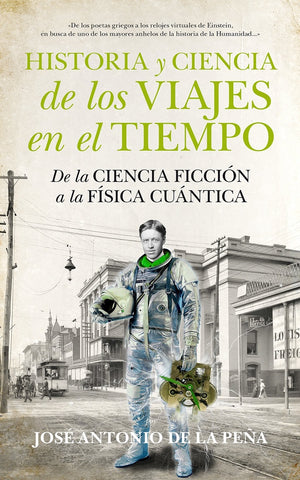 HISTORIA Y CIENCIA DE LOS VIAJES EN EL TIEMPO.. | JOSE ANTONIO DE LA PEÑA