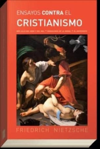ENSAYOS CONTRA EL CRISTIANISMO.. | Friedrich Wilhelm Nietzsche