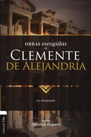 Obras escogidas de Clemente de Alejandría | Alfonso Ropero