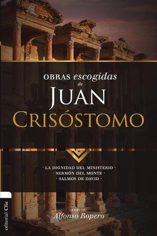 Obras escogidas de Juan Crisóstomo | Alfonso Ropero