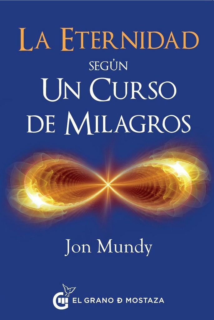 La eternidad segun un curso de milagros | Jon  Mundy, PhD