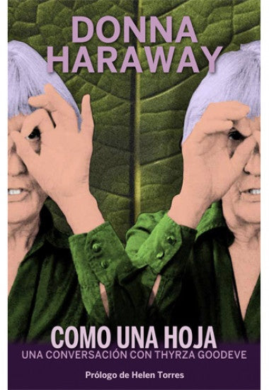 COMO UNA HOJA: UNA CONVERSACION CON THYRZA N. GOODEVE.. | Donna J. Haraway